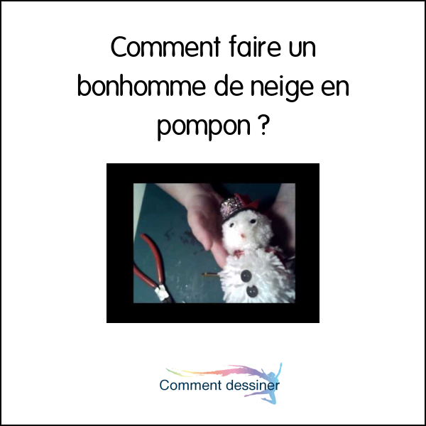 Comment faire un bonhomme de neige en pompon